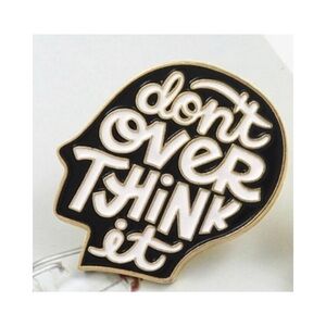 “DON’T OVERTHINK IT” Enameled Pin NEW